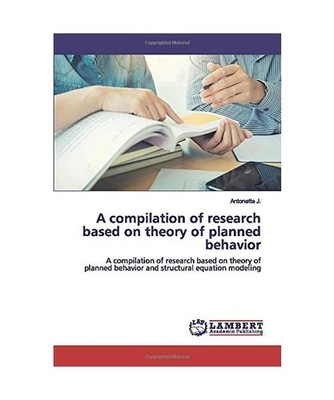 A compilation of research based on theory of planned behavior: A compilation of 
