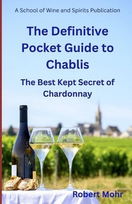 The Definitive Pocket Guide to Chablis: The Hidden Secret of Chardonnay by Rober