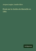 ÉTude Sur Le CholéRa De Marseille En 1865 Jacques Laugier (U. A.) Taschenbuch