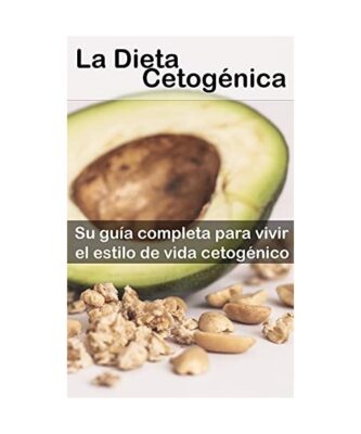 La Dieta Cetogénica: La manera simple y fácil de comenzar la dieta cetogénica