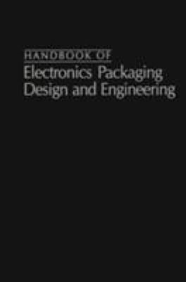 Handbook of Electronic Packaging Design and Engineering Bernard S