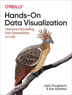 Hands-On Data Visualization: Interactive Storytelling From Spreadsheets to C...