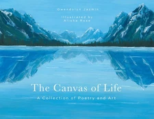The Canvas Of Life: A Collection Of Poetry And Art