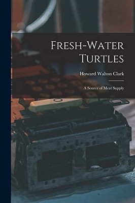 Fresh-Water Turtles : a Source of Meat Supply -  NEW Howard Walton 1 2022