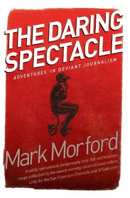 Daring Spectacle: Adventures in Devia..., Morford, Mark