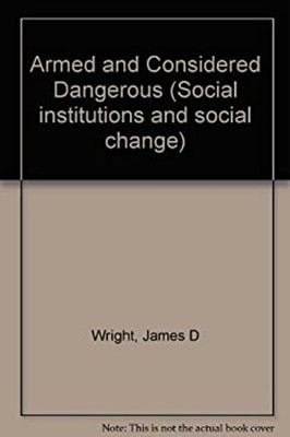 Armed and Considered Dangerous : A Survey of Felons and Their Fir