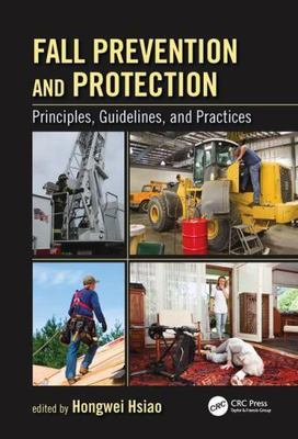 Fall Prevention and Protection : Principles, Guidelines, and Practices, Hardc...