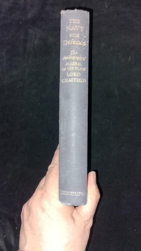 The Navy & Defence The Autobiography of Admiral of the Fleet Lord Chatfield 1942