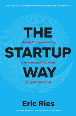 The Startup Way : Making Entrepreneurship a Fundamental Disciplin