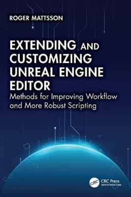Extending and Customizing Unreal Engine Editor Methods  - Paperback NEW Roger Ma