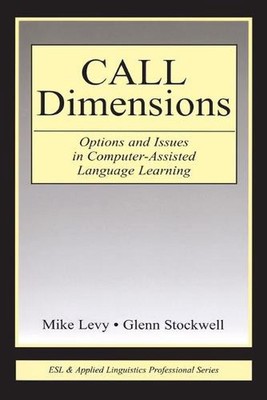 CALL Dimensions: Options and Issues in Computer-Assisted Language Learning by Mi