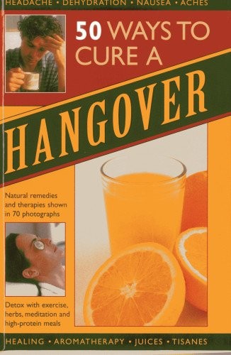 50 Ways to Cure a Hangover: Natural Remedies and Therapies Shown