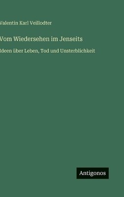 Vom Wiedersehen im Jenseits: Ideen ?ber Leben, Tod und Unsterblichkeit by Valent