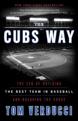 The Cubs Way: The Zen of Building the Best Team in Baseball and Breaking the...