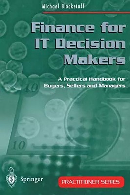 Finance for It Decision Makers: A Practical Handbook for Buyers, Sellers and Man