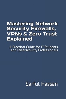 Mastering Network Security Firewalls, VPNs & Zero Trust erklärt: Ein praktisches G
