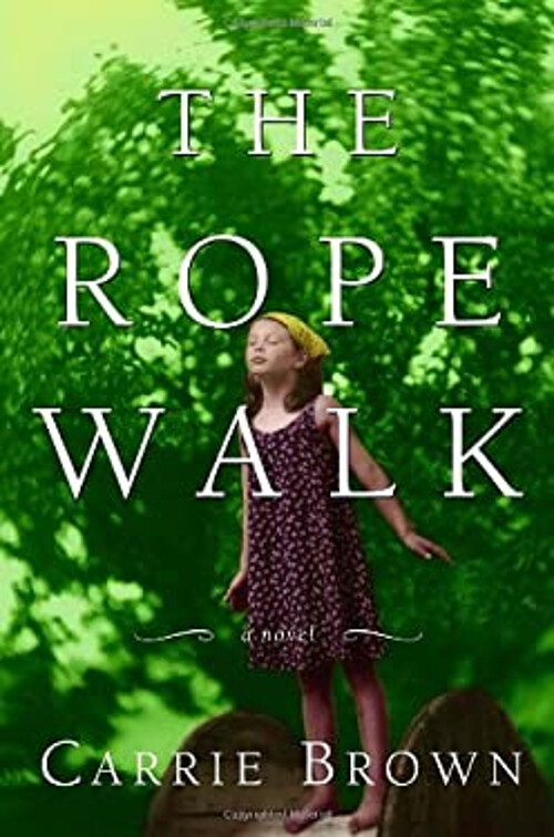 The Rope Walk Hardcover by Carrie Brown – A Novel of Love and Resilience