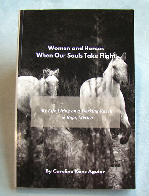 Women And Horses: When Our Souls Take Flight ~2022 PB~ Aguiar Ranch Baja Mexico