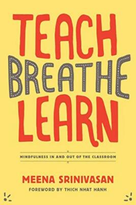 Teach, Breathe, Learn: Mindfulness in and Out o... - Meena Srinivasan - Very ...