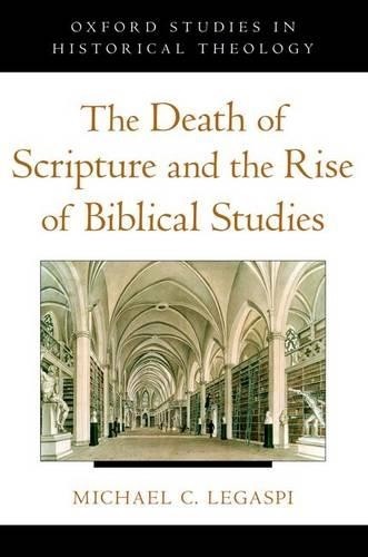 The Death of Scripture and the Rise of Biblical Studies by Mi... - 9780199845880