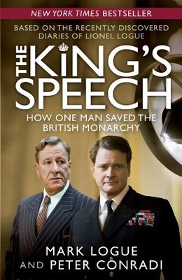 The King's Speech: How One Man Saved the British Monarchy by Mark Logue, Peter