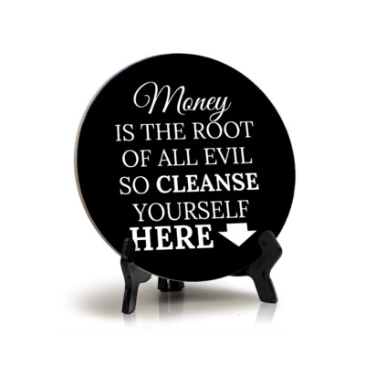 Money Is The Root of All Evil. So Cleanse Yourself Here, Table Sign (5''x5'')