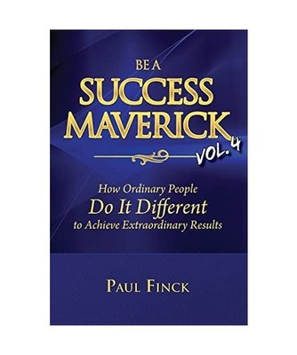 Be a Success Maverick Volume 4: How Ordinary People Do It Different To Achieve E