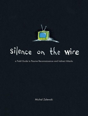 Silence on the Wire: A Field Guide to Passive Reconnaissance and Indirect Attack
