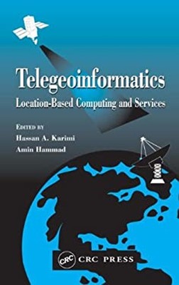 Telegeoinformatics : Location-Based Computing and Services Hardco