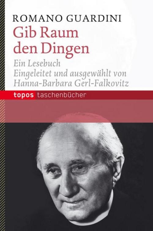 Gib Raum den Dingen Romano Guardini