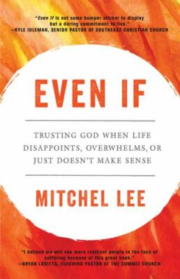 Even If: Trusting God When Life Disappoints, Overwhelms, or Just Doesn't Make...