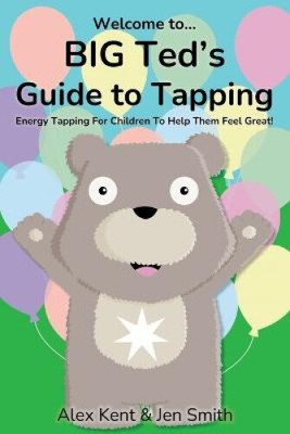 Big Ted's Guide to Tapping: Positive EFT Emotional Freedom Techniques for