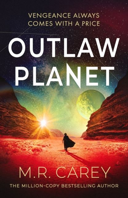 Outlaw Planet: The wild, exhilarating SF adventure by M. R. Carey