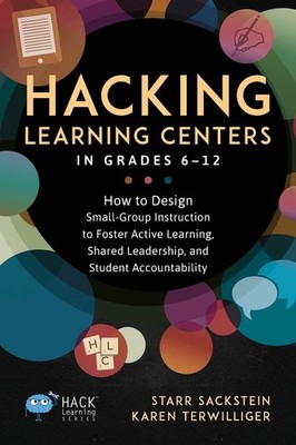 Hacking Learning Centers in Grades 6-12: How to Design Small-Group Instructi...