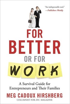 For Better or For Work: A Survival Guide for Entrepreneurs and Their Familie...
