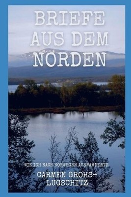 Briefe aus dem Norden: Wie ich nach Norwegen auswanderte by Cornelia Wriedt (Ger
