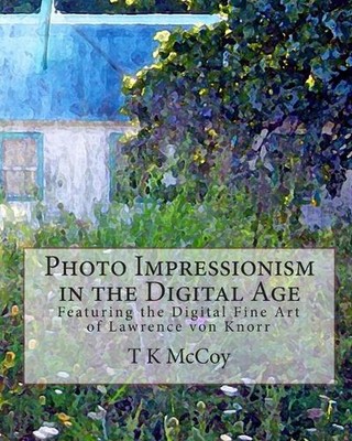 Photo Impressionism in the Digital Age: Featuring the Digital Fine Art of Lawren