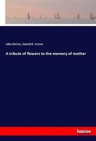 John Mccoy (U. A.) | A Tribute Of Flowers To The Memory Of Mother | Taschenbuch