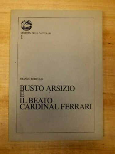 BUSTO ARSIZIO E IL BEATO CARDINAL FERRARI F.BERTOLLI QUADERNI DELLA CAPITOLARE 1 - Picture 1 of 8