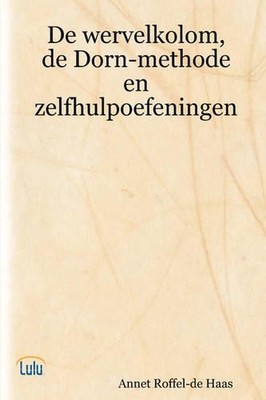 De Wervelkolom, De Dorn-methode En Zelfhulpoefeningen by Annet Roffel-de Haas (G