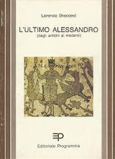 Braccesi, Lorenzo. - L'ultimo Alessandro. (dagli antichi ai moderni).