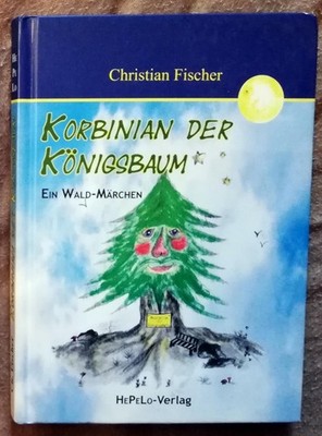 Korbinian der Königsbaum - Ein Wald-Märchen - Christian Fischer - 9783981125412