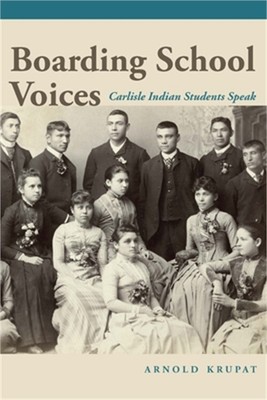 Boarding School Voices: Carlisle Indian School Students Speak (Hardback or Cased