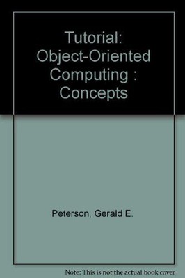 Tutorial: Object-Oriented Computing : Concepts: 001 Peterson, Gerald E.: