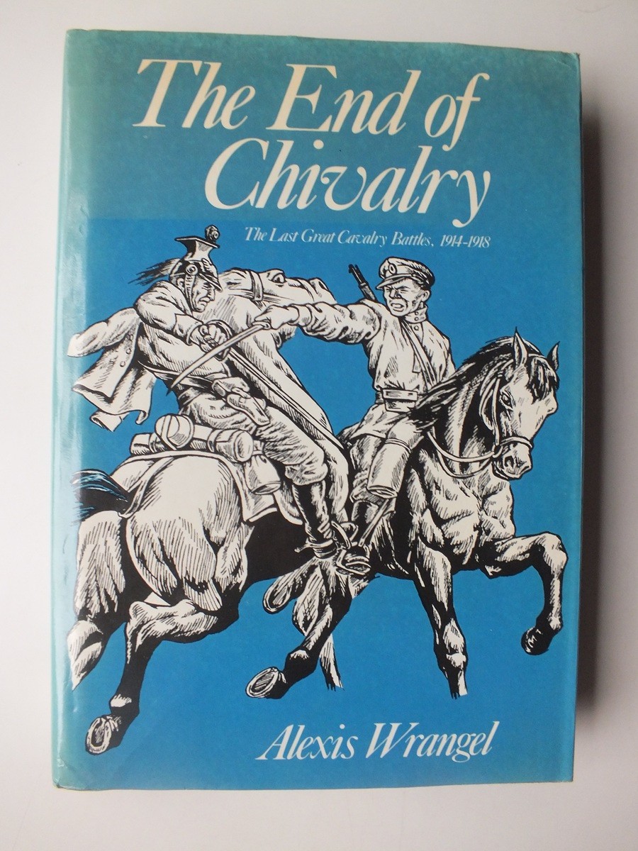 The End of Chivalry; The Last Great Cavalry Battles 1914-1918