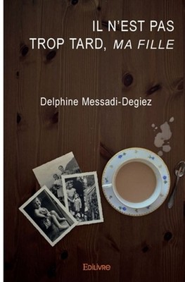 Il n'est pas trop tard, ma fille by Delphine Messadi-Degiez (French) Paperback B