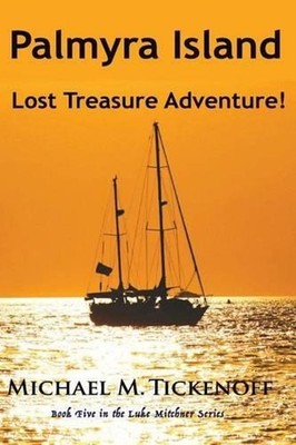 Palmyra Island Lost Treasure Adventure!: Book #5 in the Luke Mitchner Series by