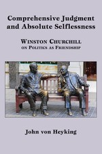 Comprehensive Judgment and Absolute Selflessness: Winston Churchill on Polit...