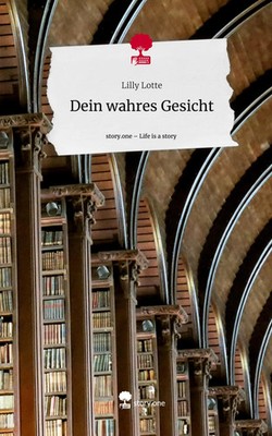Lilly Lotte | Dein wahres Gesicht. Life is a Story - story.one | Buch | Deutsch