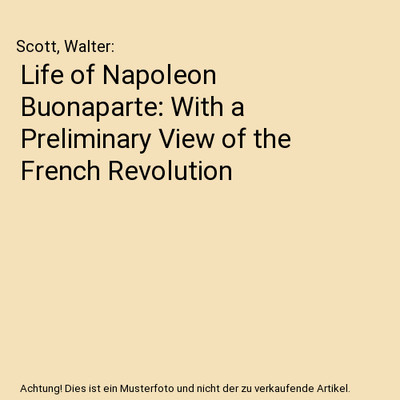 Life of Napoleon Buonaparte: With a Preliminary View of the French Revolution, S